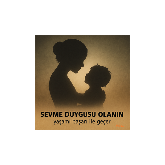 🖼️ Sevme Duygusu Olanın Yaşamı Başarı ile Geçer | Dijital Sanat Eseri (3 Versiyon)